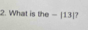 What is the-|13| ?