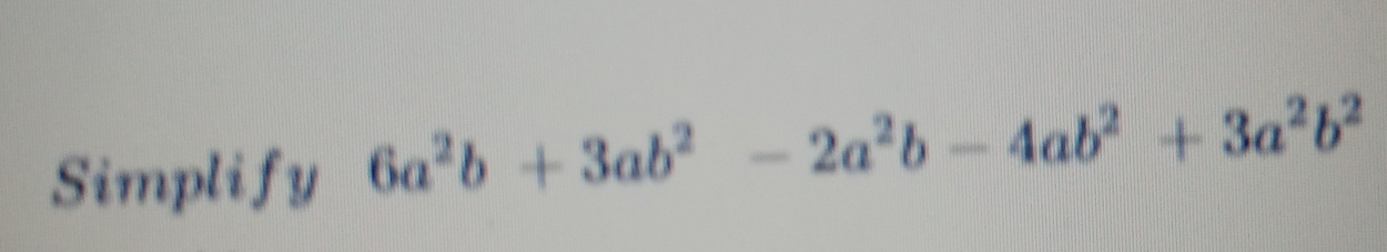 Simplify 6a^2b+3ab^2-2a^2b-4ab^2+3a^2b^2