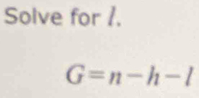 Solve for 1.
G=n-h-l