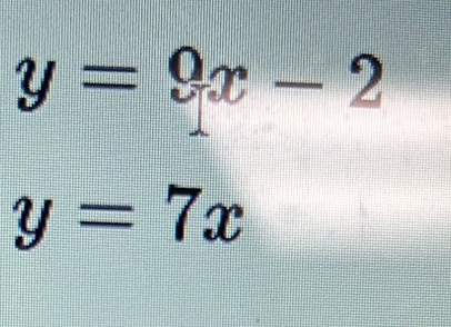 y=9x-2
y=7x