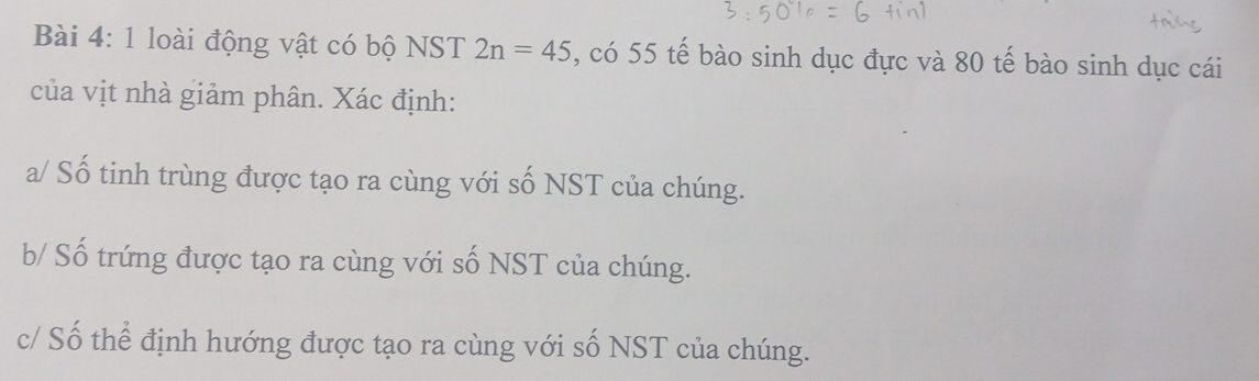 loài động vật có bộ NST 2n=45 , có 55 tế bào sinh dục đực và 80 tế bào sinh dục cái 
của vịt nhà giảm phân. Xác định: 
a/ Số tinh trùng được tạo ra cùng với số NST của chúng. 
b/ Số trứng được tạo ra cùng với số NST của chúng. 
c/ Số thể định hướng được tạo ra cùng với số NST của chúng.