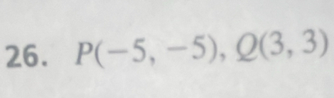 P(-5,-5), Q(3,3)