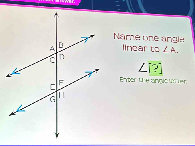 answer. Name one angle linear to ∠ A. ∠ [?] Enter the angle letter. [Math]
