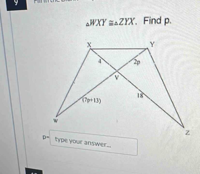 9
△ WXY≌ △ ZYX. Find p.
type your answer...