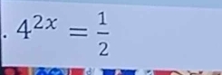 4^(2x)= 1/2 