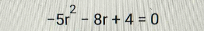 -5r^2-8r+4=0