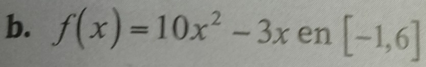 f(x)=10x^2-3x en[-1,6]