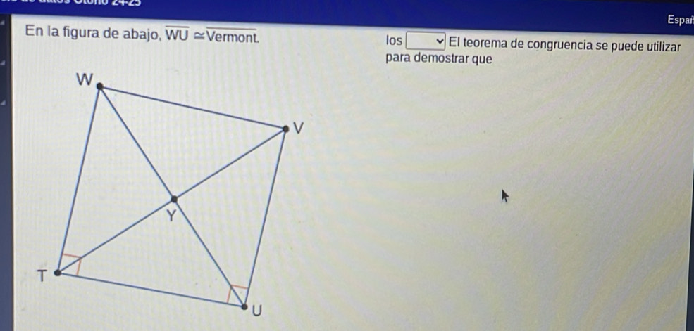 Españ 
En la figura de abajo, overline WU≌ overline Vermont los El teorema de congruencia se puede utilizar 
para demostrar que