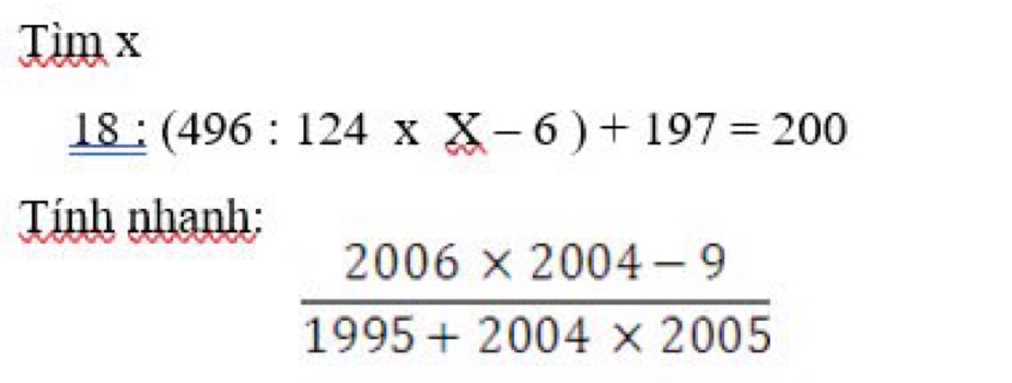 Tim x
_ _ 18:(496:124* X-6)+197=200
Tính nhanh: