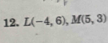 L(-4,6), M(5,3)