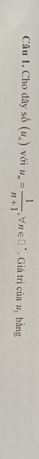 Cho dãy số (u_n) với u_n= 1/n+1 , forall n∈ □. Giá trị của u_3 bằng