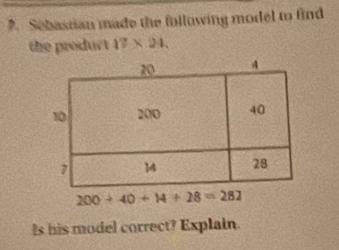 Sebastian made the following model to find
the product 17* 24.
Is his model correct? Explain.