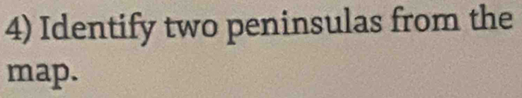 Identify two peninsulas from the 
map.