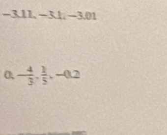 -3 11 − 3x+1 51-3.01
0. - 4/3 ,  1/5 , -0.2