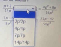  (p+2)/14p (□ = (4p^2+8p)/56p^2 
 (3p-6)/8p^2  2p/2p = (21p-42)/56p^2 
4p/4p
7p/7p
14p/14p