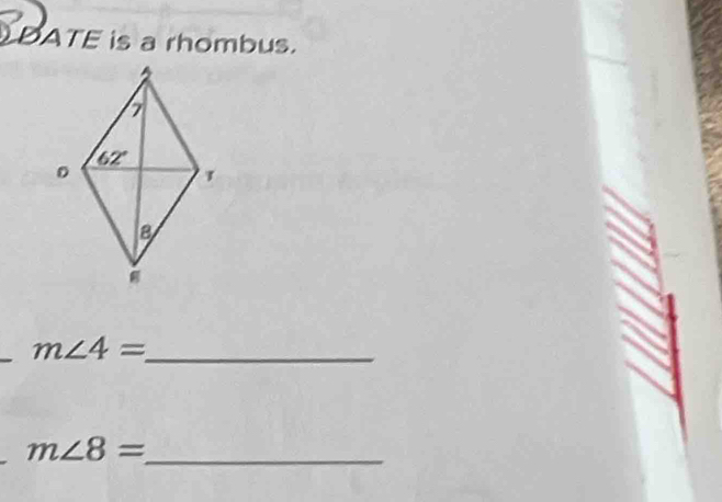 DATE is a rhombus.
_ m∠ 4=
_ m∠ 8=