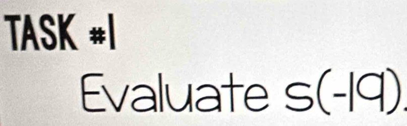 TAS |^ + 
Evaluate s(-19)