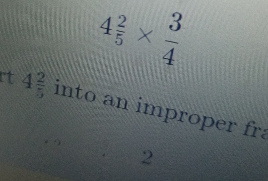 4 2/5 *  3/4 
rt 4 2/5  into an improper fra 
2