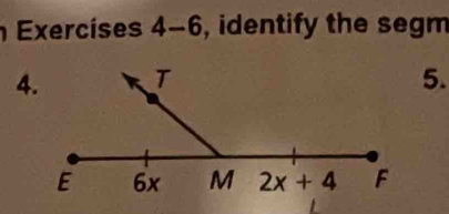 Exercíses 4-6 , identify the segm
5.