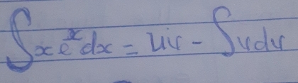 ∈t xe^xdx=uv-∈t udv