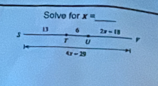 Solve for x=
5 
6 2x-18
r U
4x-29