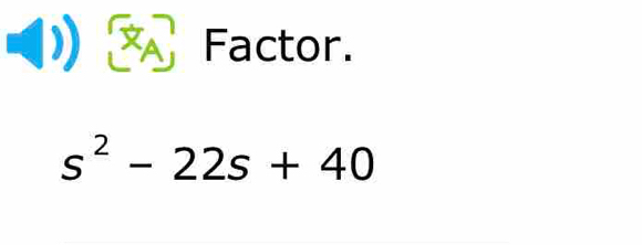 Factor.
s^2-22s+40