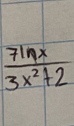  7ln x/3x^2+2 