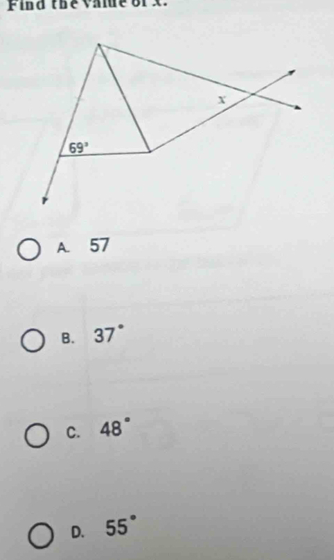 Find the vale or x.
A. 57
B. 37°
C. 48°
D. 55°