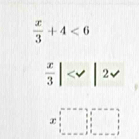  x/3 +4<6</tex> 
 x/3 |
x:□