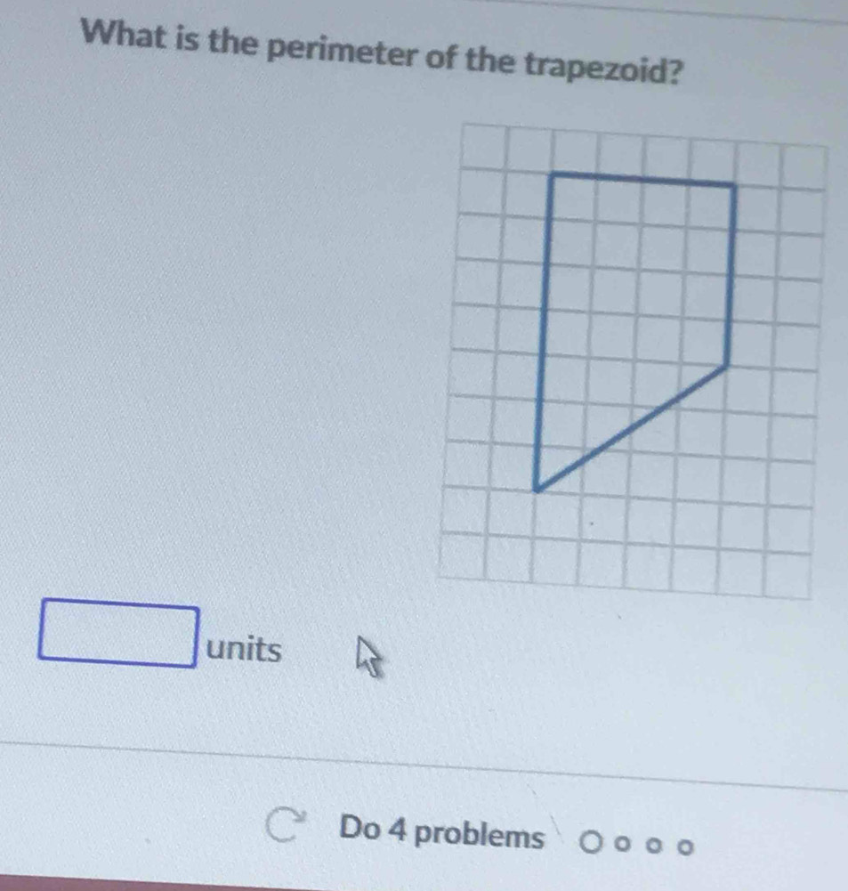 What is the perimeter of the trapezoid? 
units 
Do 4 problems