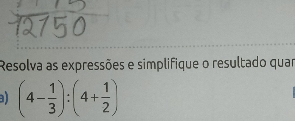 Resolva as expressões e simplifique o resultado quar 
a) (4- 1/3 ):(4+ 1/2 )