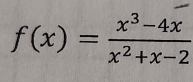 f(x)= (x^3-4x)/x^2+x-2 