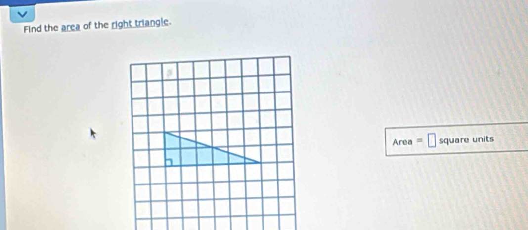 Find the area of the right triangle.
Area =□ square units