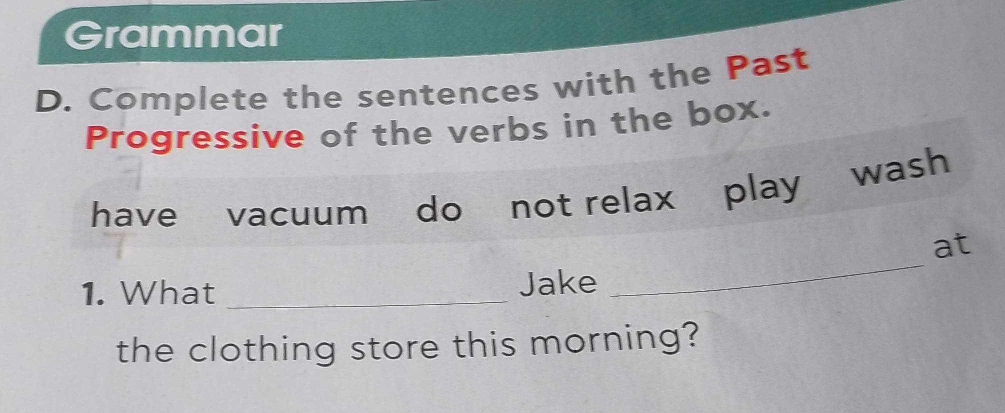 Resuelto:Grammar D. Complete the sentences with the Past Progressive of ...