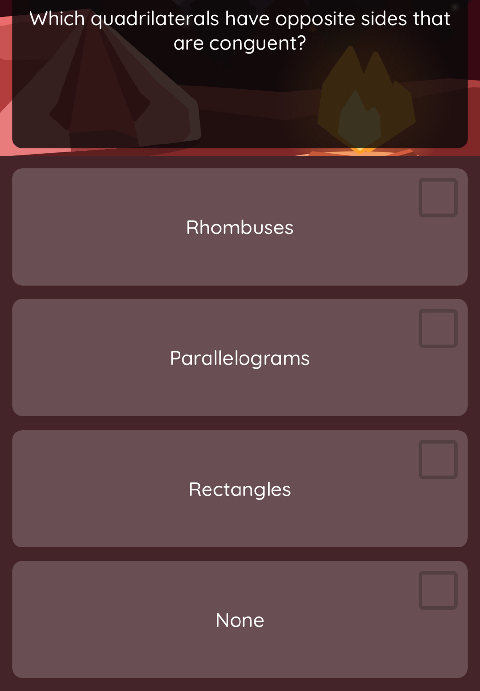 Which quadrilaterals have opposite sides that
are conguent?
Rhombuses
Parallelograms
Rectangles
None