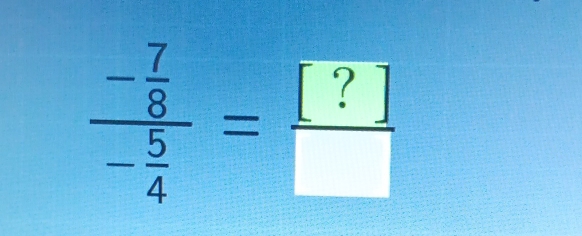 frac - 7/8 - 5/4 = [/□  