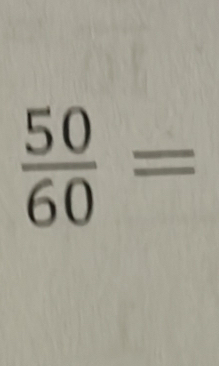  50/60 =