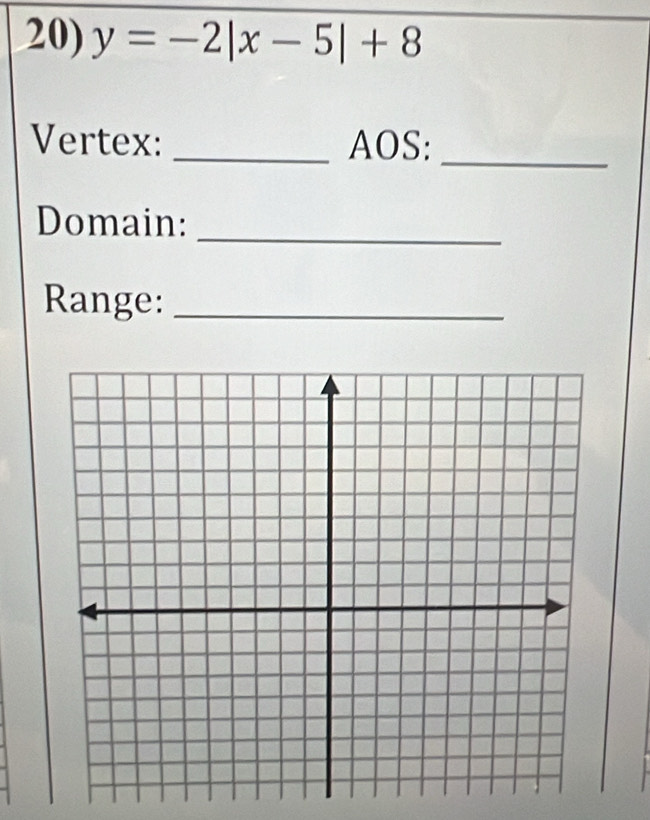 y=-2|x-5|+8
Vertex: _AOS:_ 
Domain:_ 
Range:_