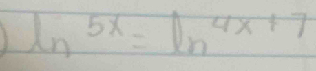 ln^(5x)=ln^(4x+7)