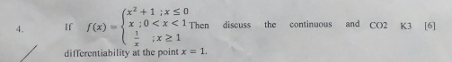 If f(x)=beginarrayl x^2+1;x≤ 0 x;0 Then discuss the continuous and CO2 K3 [6] 
differentiability at the point x=1.