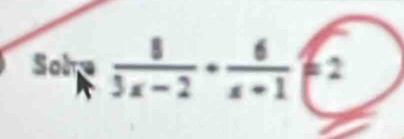 Soh  8/3x-2 - 6/x+1 =2