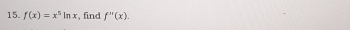 f(x)=x^5ln x , find f''(x).