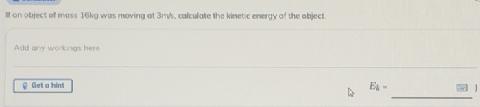 Solved: If an object of mass 16kg was moving at 3m/s, calculate the ...
