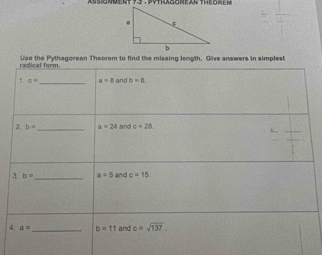 ASSIGNMENT 7-2 - PYTHAGOREAN THEOREM
Use the Pythagorean Theorem to find the missing length. Give answers in simplest
4