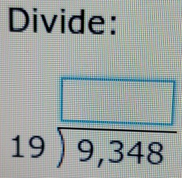 Divide:
beginarrayr □  19encloselongdiv 9,348endarray