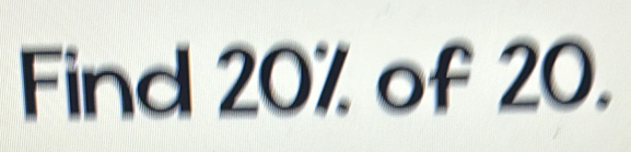 Find 20% of 20.