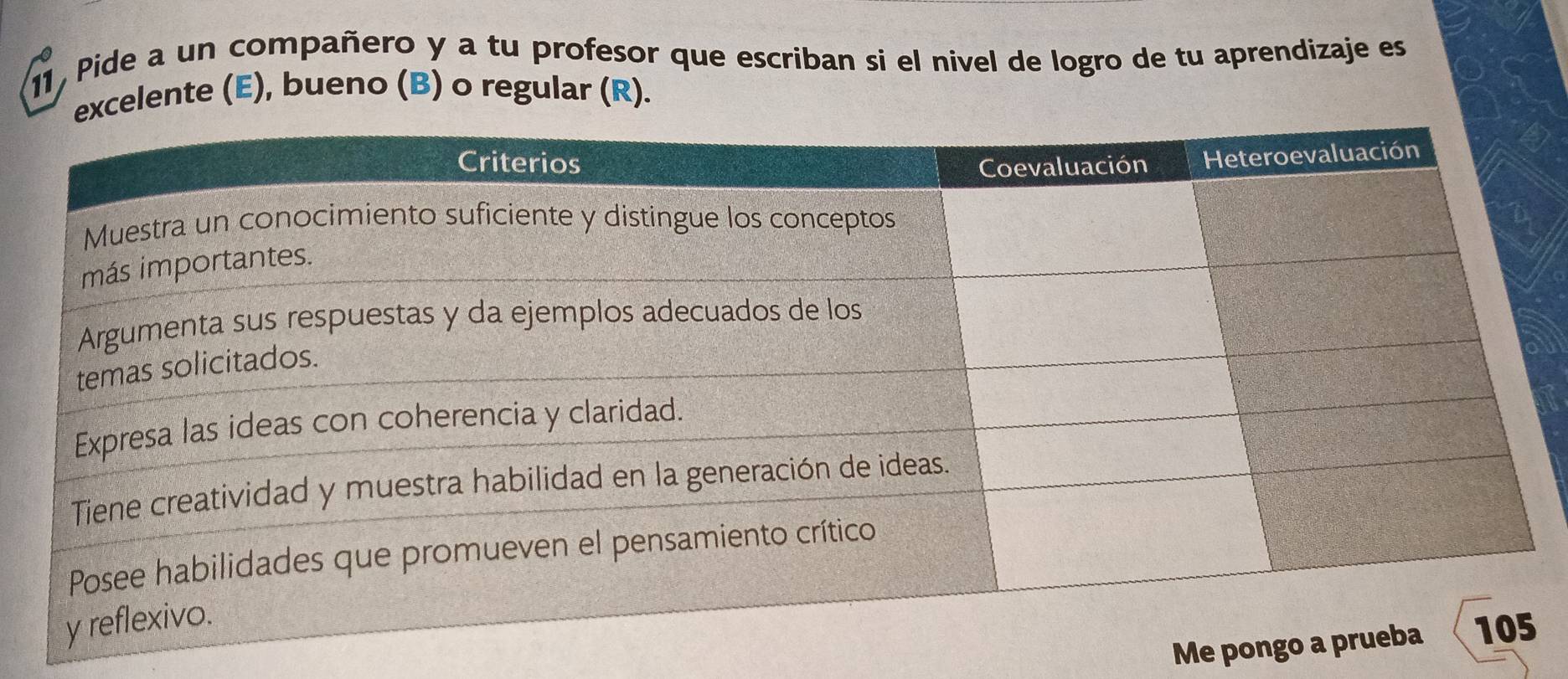 11, Pide a un compañero y a tu profesor que escriban si el nivel de logro de tu aprendizaje es 
excelente (E), bueno (B) o regular (R). 
Me pon