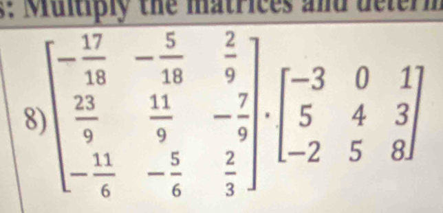 1: Multiply the matrices and determ