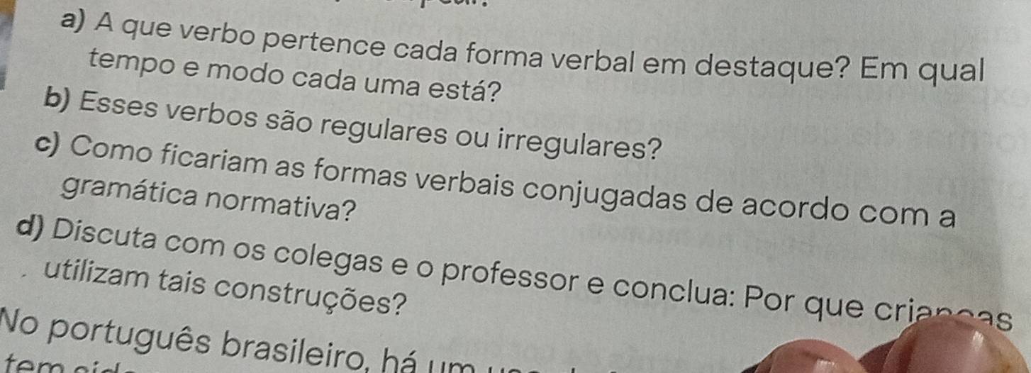 Resolvido:A que verbo pertence cada forma verbal em destaque? Em qual ...