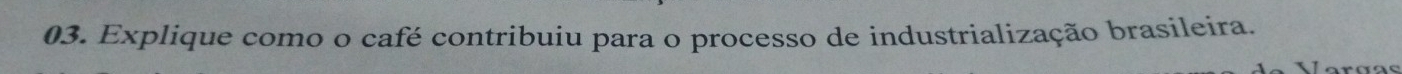 Explique como o café contribuiu para o processo de industrialização brasileira.